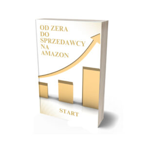 Od Zera do Sprzedawcy Na Amazon